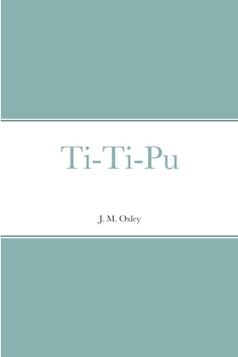 Ti-Ti-Pu by Oxley, J. M.