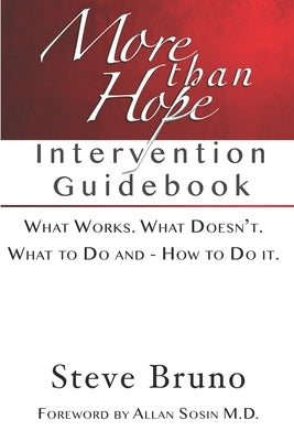 More Than Hope: A Guide to Interventions for Friends and Families of Addicts and Alcoholics by Bruno, Steve K.