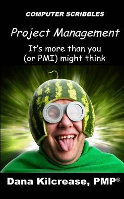 Project Management - It's More Than You (or PMI) Might Think by Kilcrease Pmp, Dana