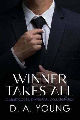 Winner Takes All: A Kismet Cove & Baxter Park Collaboration by Young, D. a.