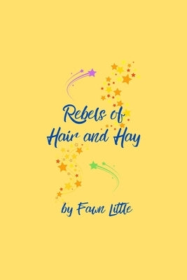 Rebels of Hair and Hay by Little, Fawn