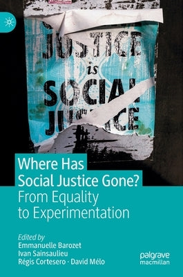 Where Has Social Justice Gone?: From Equality to Experimentation by Barozet, Emmanuelle