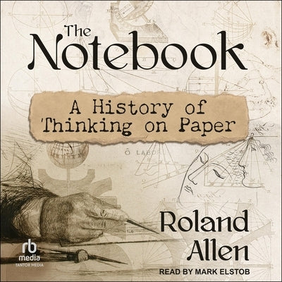 The Notebook: A History of Thinking on Paper by Allen, Roland