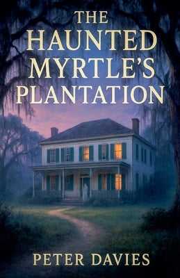 The Haunted Myrtle's plantation by Davies, Peter