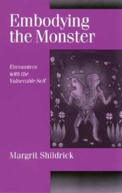 Embodying the Monster: Encounters with the Vulnerable Self by Shildrick, Margrit