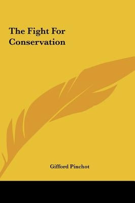 The Fight For Conservation by Pinchot, Gifford