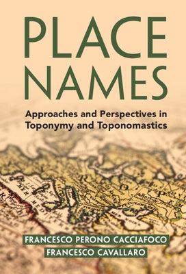 Place Names: Approaches and Perspectives in Toponymy and Toponomastics by Perono Cacciafoco, Francesco
