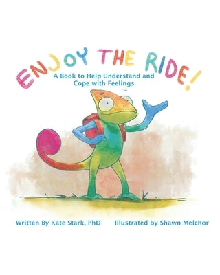 Enjoy The Ride!: A Book to Help Understand and Cope with Feelings by Stark, Kate