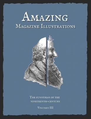 Amazing Magazine Illustrations: The Funnyman of the nineteenth-century. Volumen III by Books, Old Century