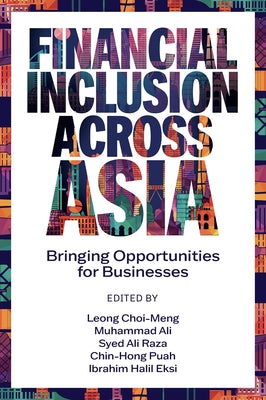 Financial Inclusion Across Asia: Bringing Opportunities for Businesses by Choi-Meng, Leong