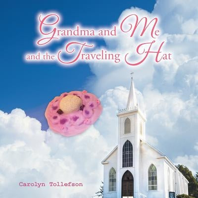 Grandma and Me and the Traveling Hat by Tollefson, Carolyn