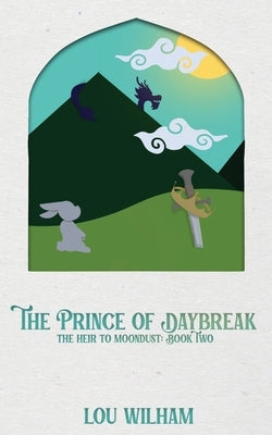 The Prince of Daybreak: The Heir to Moondust: Book Two by Wilham, Lou