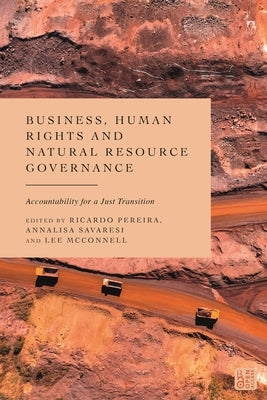 Business, Human Rights and Natural Resource Governance: Accountability for a Just Transition by Pereira, Ricardo