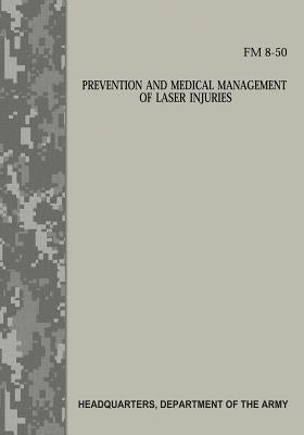 Prevention and Medical Management of Laser Injuries (FM 8-50) by Army, Department Of the