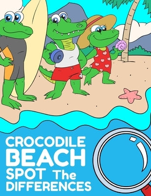 Crocodile Beach Spot The Differences: Cute and Unique Find the Differences Activity Pages for Kids by Mania, Kids Holidays