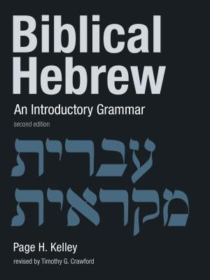 Biblical Hebrew: An Introductory Grammar by Kelley, Page H.