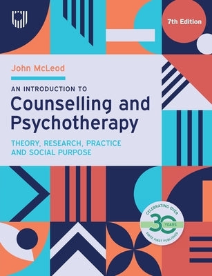 An Introduction to Counselling and Psychotherapy: Theory, Research, Practice, and Social Purpose by McLeod, John