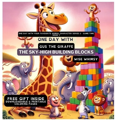 One Day With Gus the Giraffe: The Sky-High Building Blocks by Whimsy, Wise