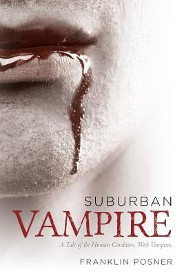 Suburban Vampire: A Tale of the Human Condition-With Vampires by Posner, Franklin