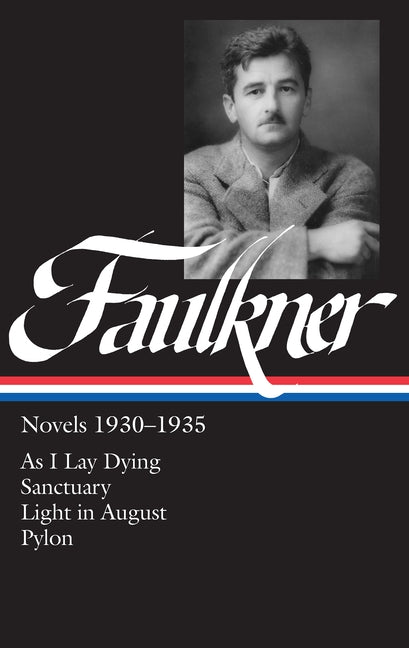 William Faulkner: Novels 1930-1935: As I Lay Dying/Sanctuary/Light in August/Pylon by Faulkner, William