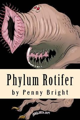 Phylum Rotifer by Bright, Penny
