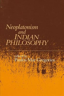 Neoplatonism and Indian Philosophy by Gregorios, Paulos Mar