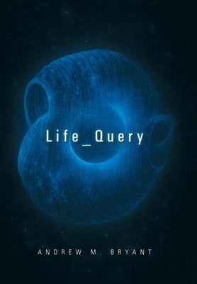 Life_Query by Bryant, Andrew M.