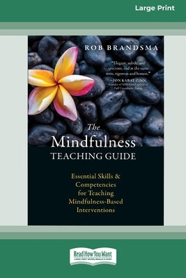 The Mindfulness Teaching Guide: Essential Skills and Competencies for Teaching Mindfulness-Based Interventions [Standard Large Print 16 Pt Edition] by Brandsma, Rob