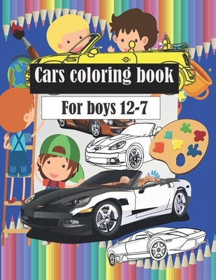 Cars coloring book: Wonderful and beautiful cars, classic cars and police cars for children between the ages of 7 - 8 - 9 - 10 - 11 - 12. by Reader, Books