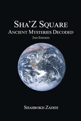 Sha'Z-Square: Ancient Mysteries Decoded - 2nd edition by Zadeh, Shahrokh