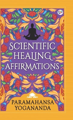 Scientific Healing Affirmations (Hardcover Library Edition) by Yogananda, Paramahansa