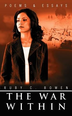 The War Within: Poems & Essays by Bowen, Ruby C.