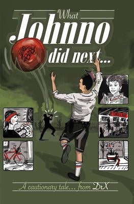 What Johnno Did Next: - A Cautionary Tale by X.