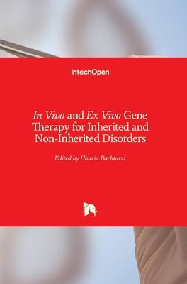 In Vivo and Ex Vivo Gene Therapy for Inherited and Non-Inherited Disorders by Bachtarzi, Houria