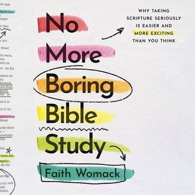 No More Boring Bible Study: Why Taking Scripture Seriously Is Easier and More Exciting Than You Think by Womack, Faith