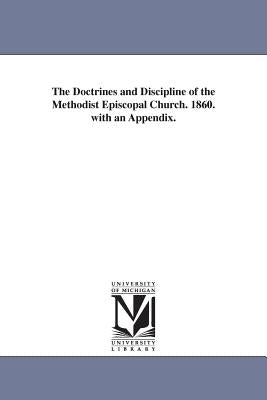 The Doctrines and Discipline of the Methodist Episcopal Church. 1860. with an Appendix. by Methodist Episcopal Church, Episcopal Ch
