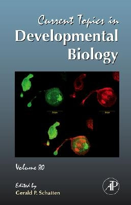 Current Topics in Developmental Biology: Volume 80 by Schatten, Gerald P.