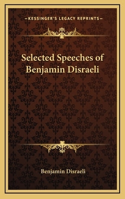 Selected Speeches of Benjamin Disraeli by Disraeli, Benjamin