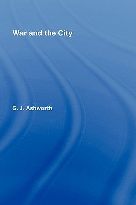 War and the City by Ashworth, Gregory J.
