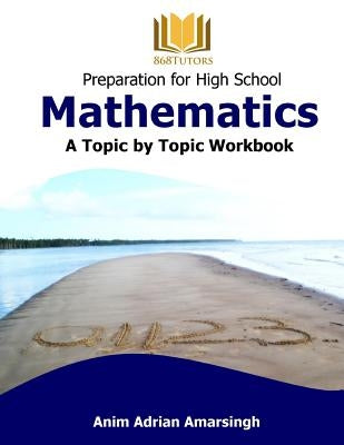 Preparation for High School Mathematics: A Topic by Topic Workbook by Amarsingh, Anim Adrian