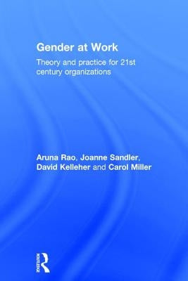Gender at Work: Theory and Practice for 21st Century Organizations by Rao, Aruna