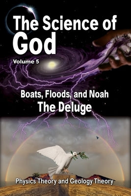 The Science Of God Volume 5: Boats, Floods, and Noah - The Deluge by Lindemann, R.
