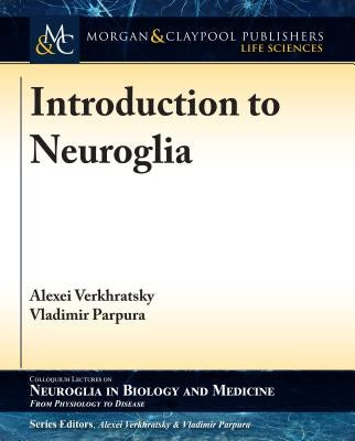 Introduction to Neuroglia by Verkhratsky, Alexei