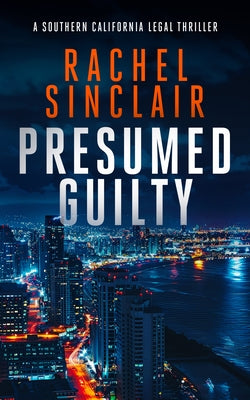 Presumed Guilty: A Southern California Legal Thriller by Sinclair, Rachel