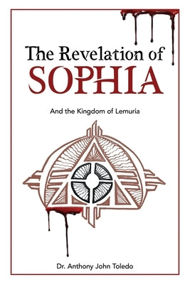 The Revelation of SOPHIA: And The Kingdom of Lemuria by Toledo, Anthony John
