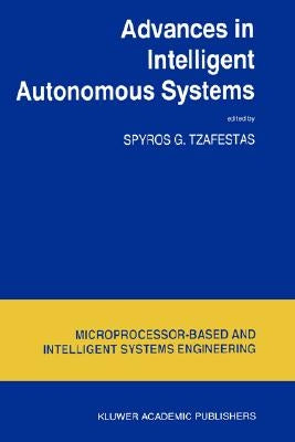 Advances in Intelligent Autonomous Systems by Tzafestas, S. G.