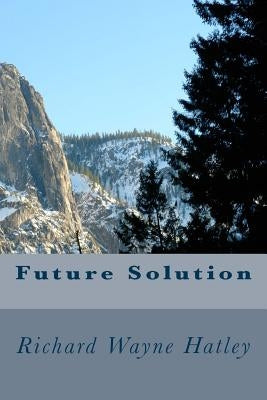 Future Solution by Hatley, Richard Wayne