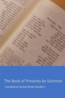 The Book of Proverbs by Solomon by , H. Wesley Spradley, II
