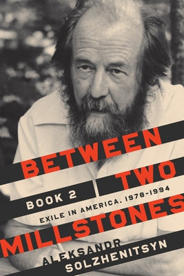 Between Two Millstones, Book 2: Exile in America, 1978-1994 by Solzhenitsyn, Aleksandr