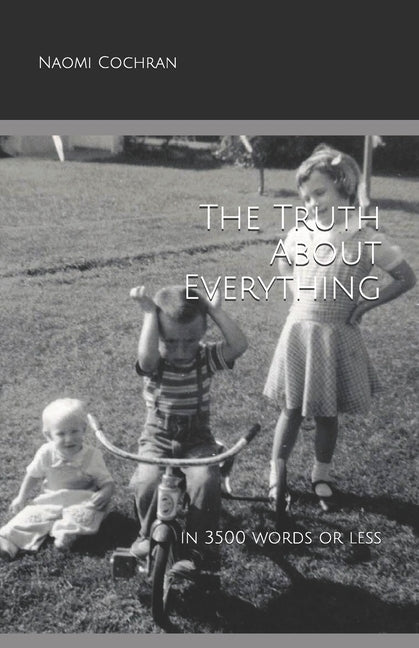 The Truth About Everything -- in 3500 Words or Less by Cochran, Naomi